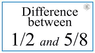 Determine the Difference Between 1/2 and 5/8 (Distance Between Fractions)