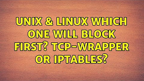 Unix & Linux: Which one will block first? tcp-wrapper or Iptables? (2 Solutions!!)