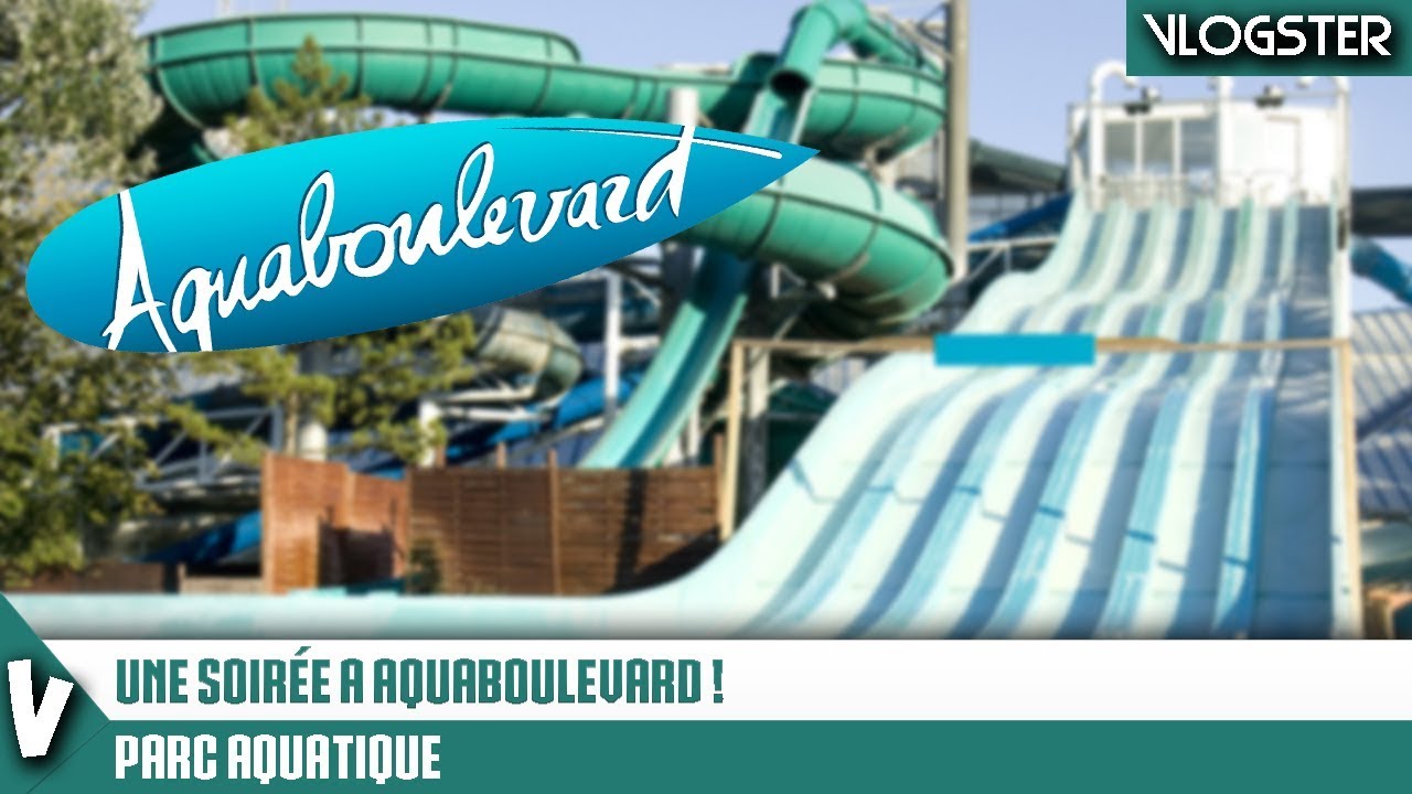 JE VLOG A AQUABOULEVARD ! - (Parc Aquatique)