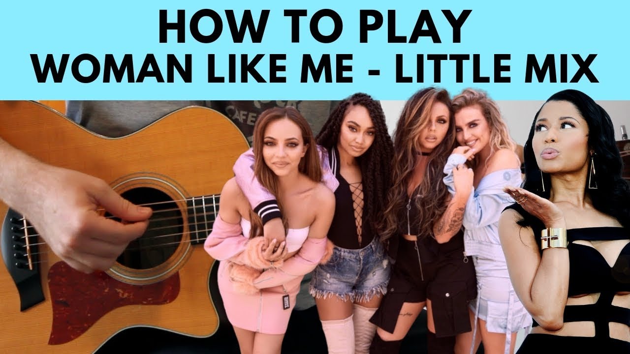 How To Play Woman Like Me – Little Mix ft. Nicki Minaj Guitar Tutorial w/ Chords