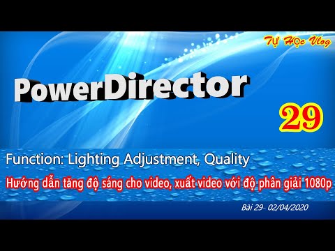 Hướng dẫn tăng độ sáng cho video, xuất video với độ phân giải 1080p bằng PowerDirector