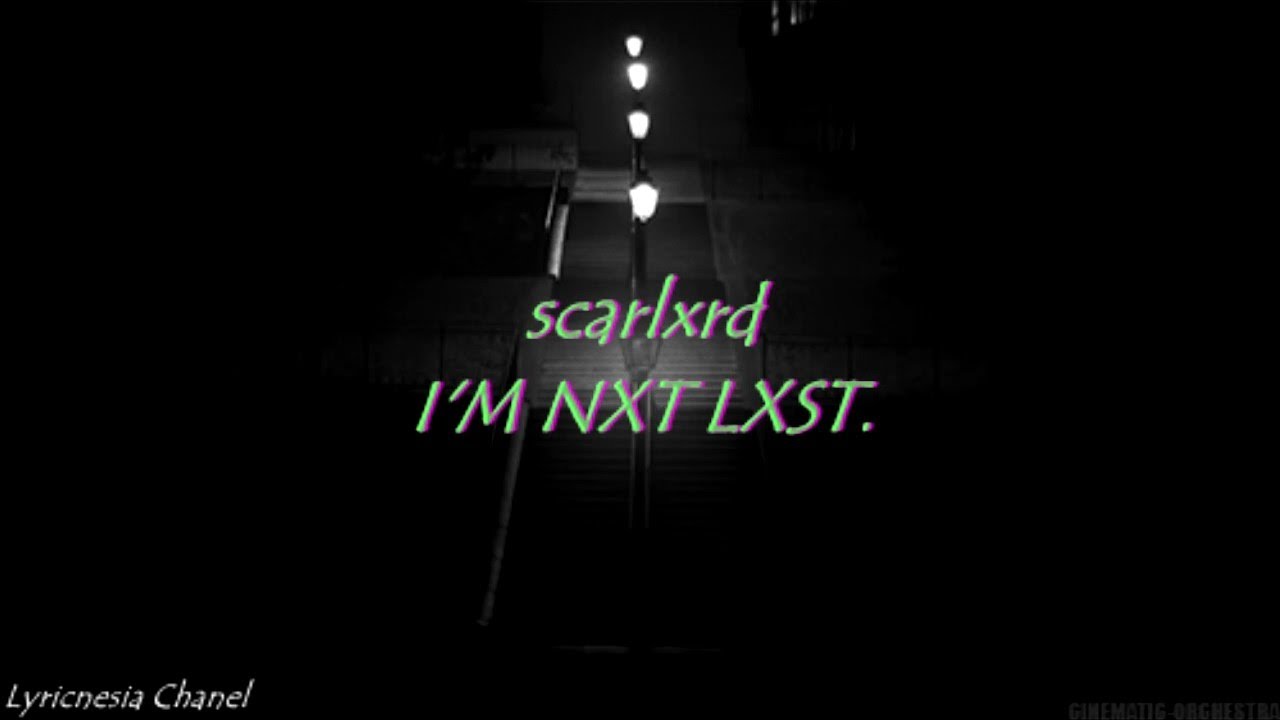 scarlxrd-i-m-nxt-lxst-lyrics-youtube