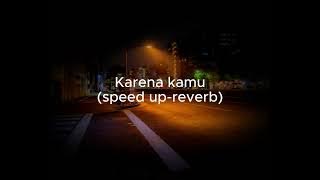 Karena Kamu - GEISHA (SPEED UP   REVERB [TIKTOK VERSION])