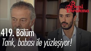 Tarık, babası ile yüzleşiyor! - Beni Bırakma Sahneler