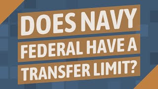 Does Navy Federal have a transfer limit