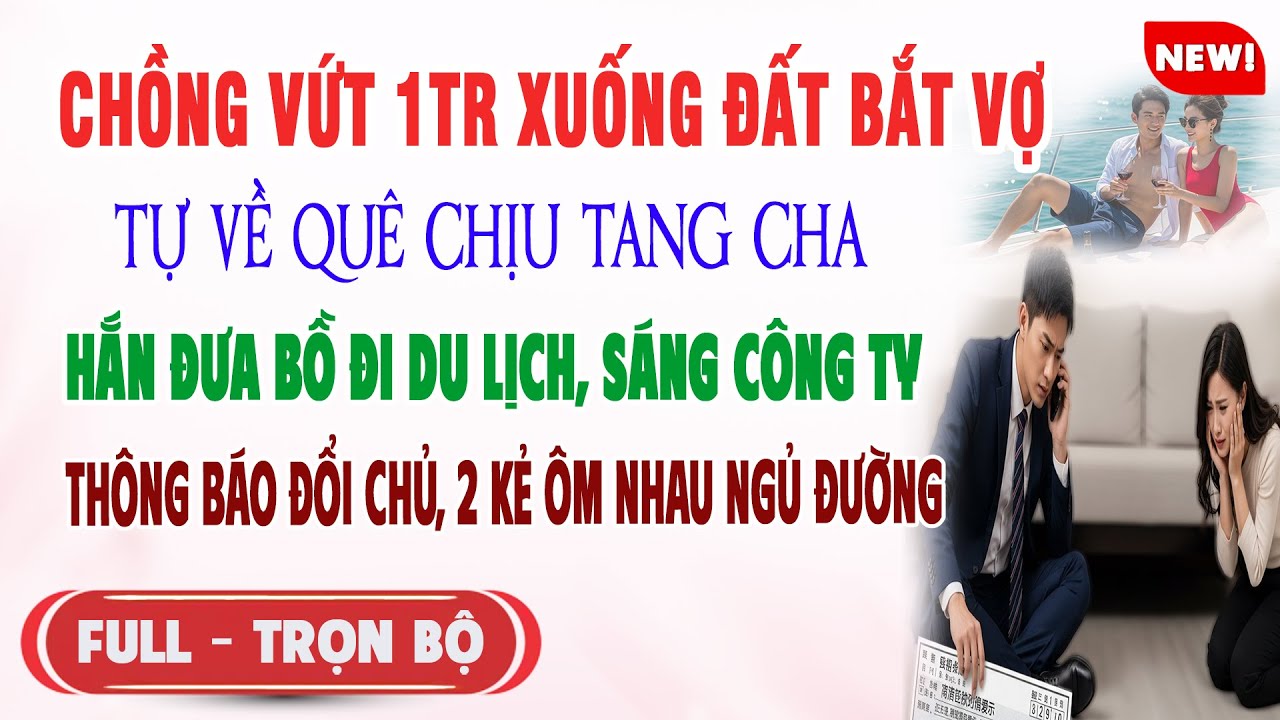 ♥️ Truyện Ngôn Tình CHỒNG VỨT 1TR BẮT VỢ VỀ CHỊU TANG CHA Hắn Ôm Bồ Du Lịch Sáng Ra Vợ Khiến Hắn Sốc