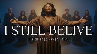 I Still Believe  Powerful Gospel Worship Song For Faith Hope  Gods Promises