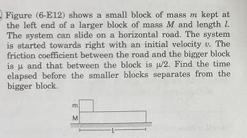 Figure (6−E12) shows a small block of mass m kept at the left end of a larger block of mass M and le