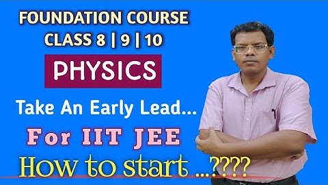 Foundation Course Physics / Class 8 | 9 | 10. An Early Lead for IIT JEE. Best strategy & Tricks.