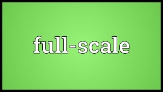 Full-scale Meaning