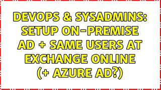 DevOps & SysAdmins: Setup on-premise AD + same users at Exchange Online (+ Azure AD?) Profile