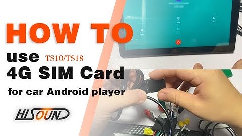 TS10 TS18 How to use 4G SIM card for universal android car player? 丨 Hisound