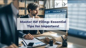 Master ISF Filing: Essential Tips for Importers!