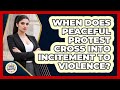 When Does Peaceful Protest Cross Into Incitement To Violence? - Guide To Your Rights