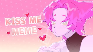 KISS ME│Animation meme