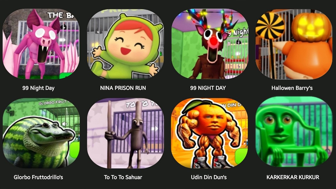 UDIN DIN DUN'S,TO TO TO SAHUAR,GLORBO FRUTTODRILLO'S,99 NIGHT DAY,HALLOWEN BARRY'S,NINA PRISON RUN..