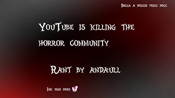 YouTube Is Killing The Horror Community!! (Rant)
