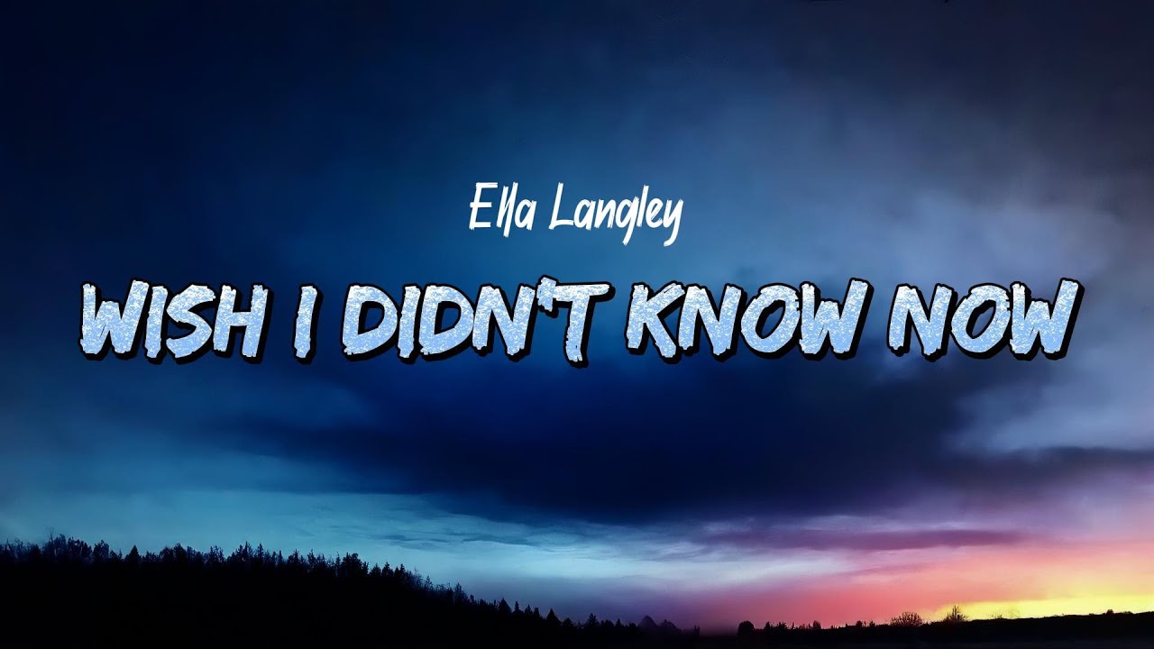 Ella Langley - Wish I Didn't Know Now (Lyrics) - YouTube