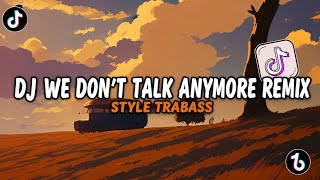DJ WE DON'T TALK ANYMORE REMIX | STYLE TRABASS | VIRAL TIKTOK 
