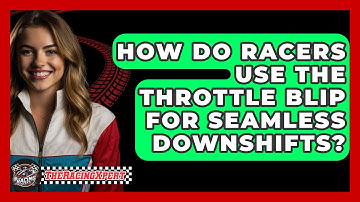 How Do Racers Use The Throttle Blip For Seamless Downshifts? - The Racing Xpert