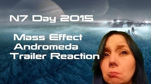 Mass Effect Teaser Trailer Reaction N7 day 2015