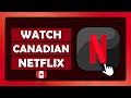 How To Watch Canadian Netflix From Other Countries - (Tutorial)