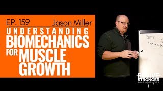 159: Jason Miller - Understanding Biomechanics for Muscle Growth