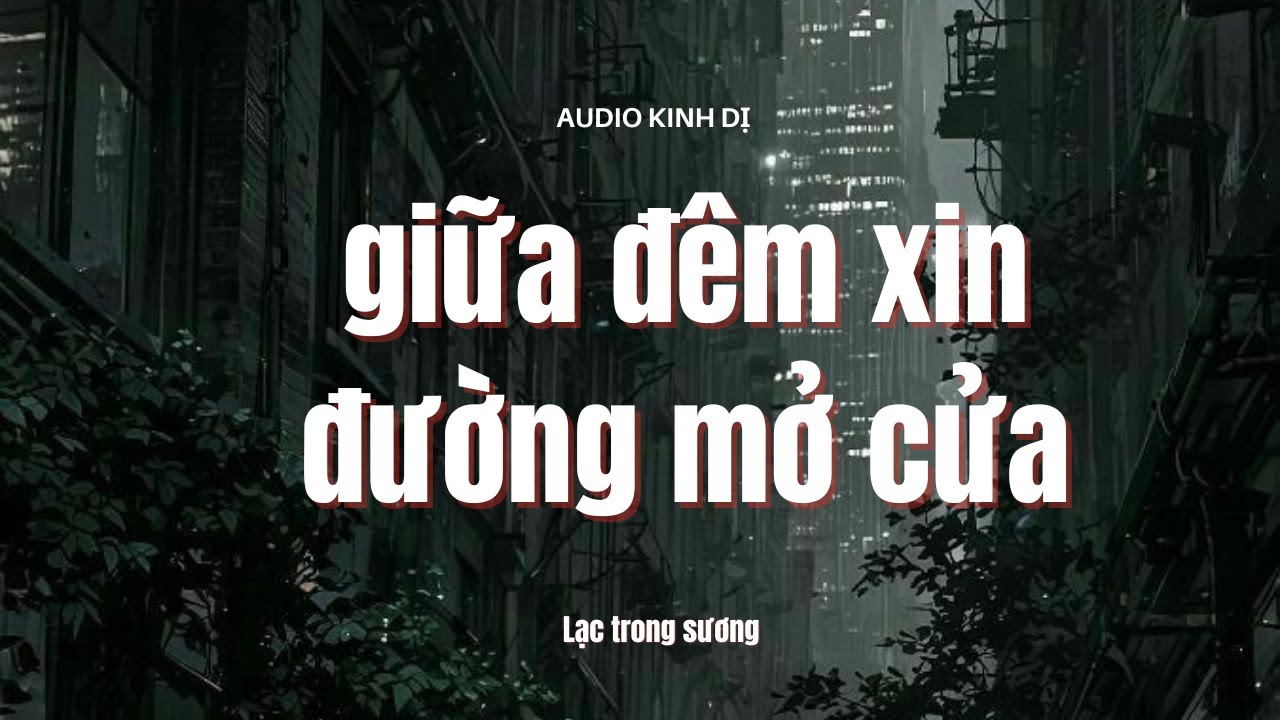 [Audio Kinh Dị] FULL - GIỮA ĐÊM XIN ĐỪNG MỞ CỬA || LẠC TRONG SƯƠNG