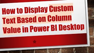 How to Display Custom Text Based on Column Value in Power BI Desktop