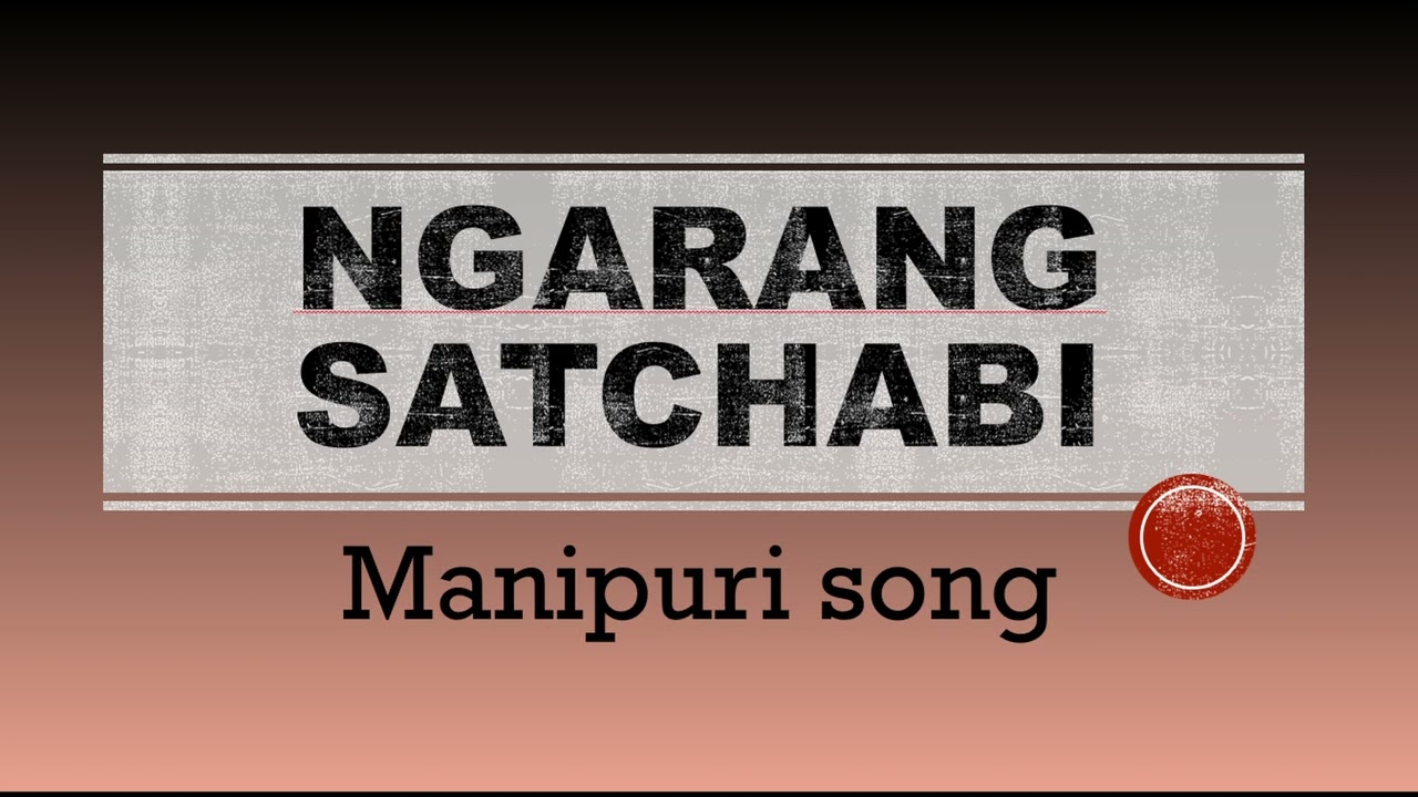 Ngarang Sathchabi Singel Singgarei | Manipuri Old Song