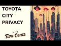 TOYOTA'S WOVEN CITY: $10 BILLION UTOPIA OR PRIVACY NIGHTMARE?