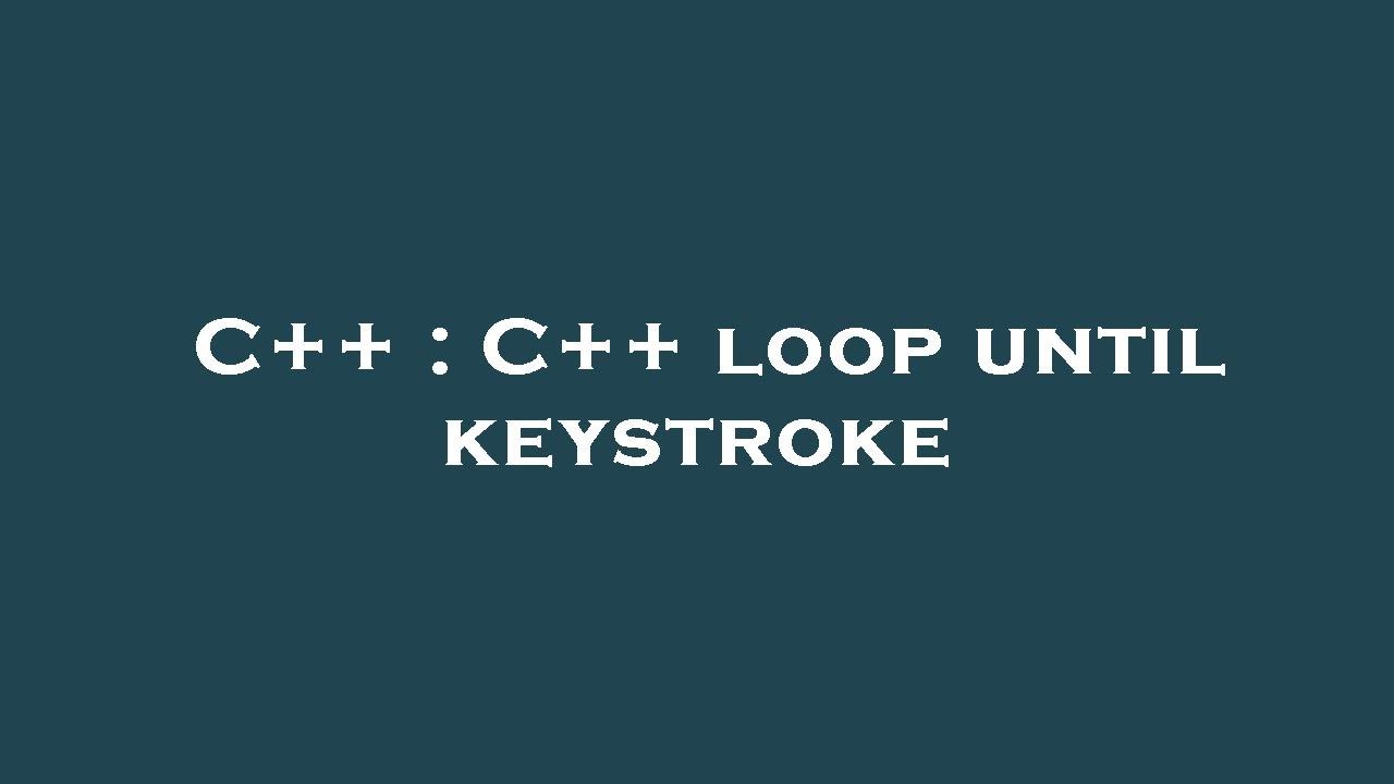 C++ : C++ loop until keystroke - YouTube