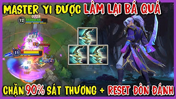 TỐC CHIẾN : Master Yi Được Làm Lại - Chặn 90% Dame + Reset Đòn Đánh Và Hồi Chiêu 90% Quá Bá