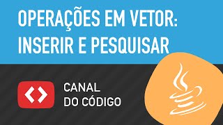 Operações em vetor (array): inserir e buscar em Java - Canal do Código