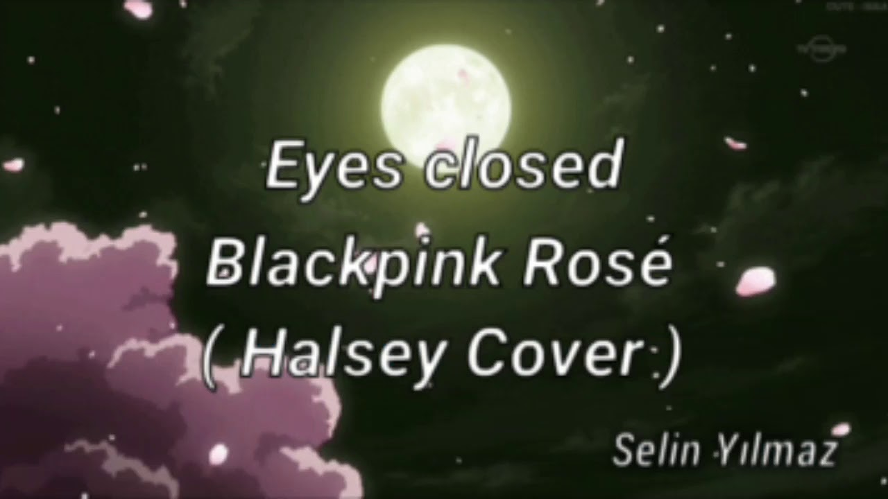 Eyes Closed // Blackpink Rosé (Halsey Cover) Türkçe Çeviri YouTube