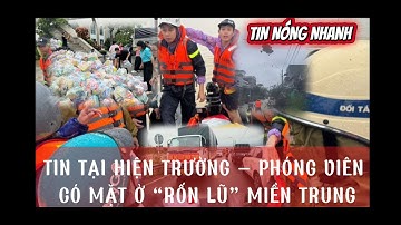 TIN TẠI HIỆN TRƯỜNG – PHÓNG VIÊN CÓ MẶT Ở “RỐN LŨ” MIỀN TRUNG