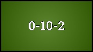 0-10-2 Meaning