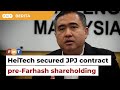 Heitech won jpj contract before farhashs shareholding says loke