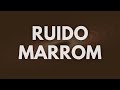 Ruído Marrom para Estudar | Som Constante para Foco e Concentração Profunda
