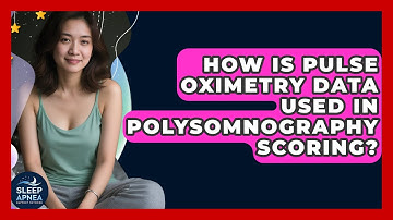How Is Pulse Oximetry Data Used In Polysomnography Scoring? - Sleep Apnea Support Network
