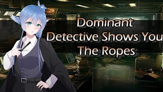 Dominant Detective Shows You The Ropes [ASMR/Audio Roleplay] [F4A] [Fdom] [Mommy] [Teacher] [Caring]