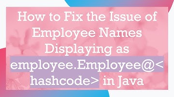 How to Fix the Issue of Employee Names Displaying as employee.Employee@ hashcode  in Java