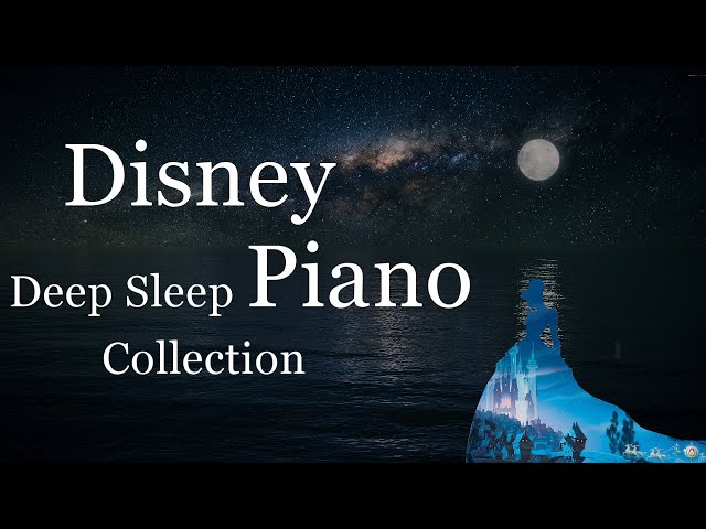Disney Deep Sleep Piano Collection, Sleep Meditation, Calm Music, Relaxing Music(No Mid-roll Ads) class=