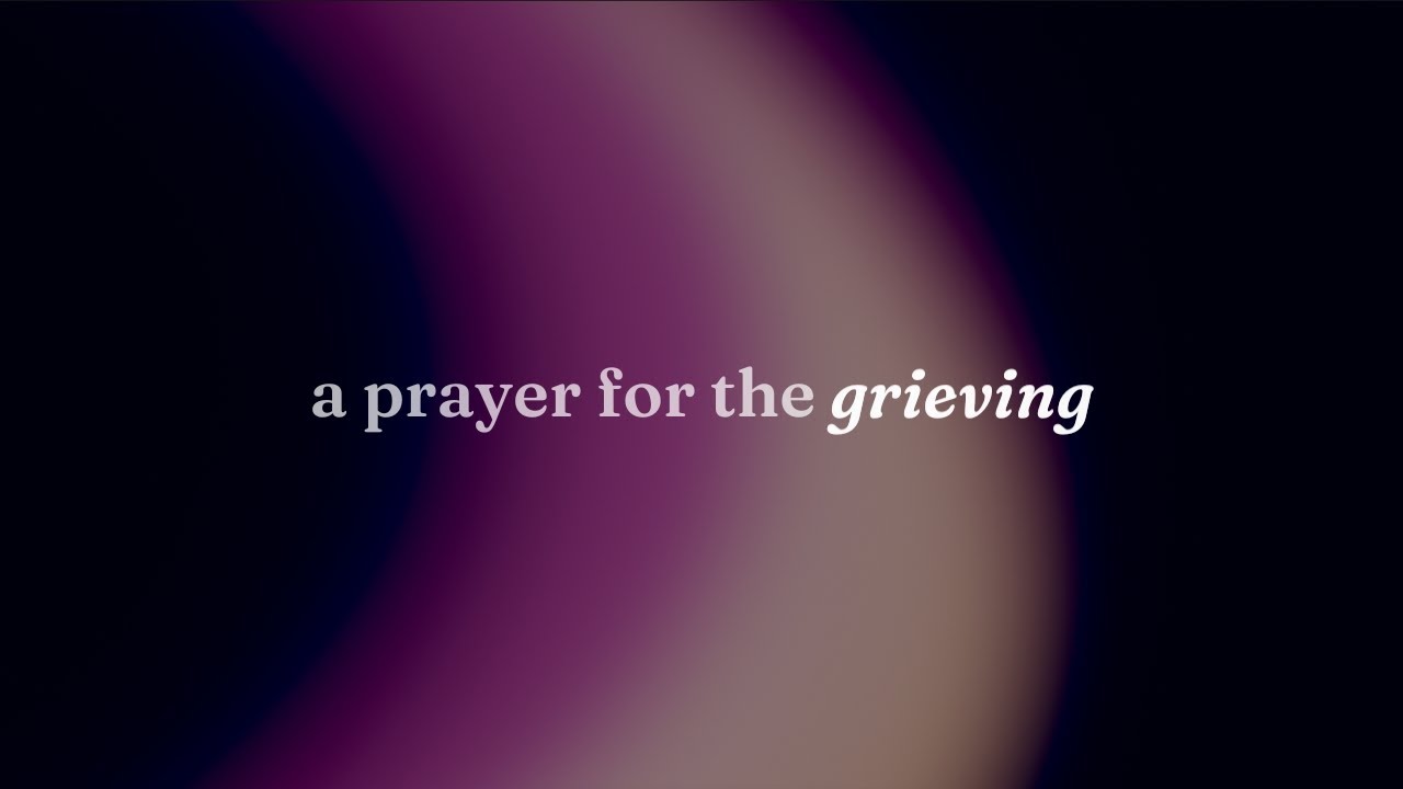 Receive this Prayer as you walk through your Grief journey.