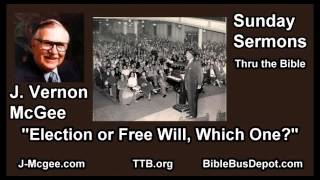 Election or Free Will, Which One? - J Vernon McGee - FULL Sunday Sermons