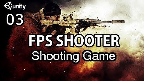 Unity3d FPS Shooter - Shooting Game Tutorial [03]