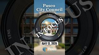 Pasco City Council In Focus: April 13, 2026