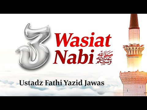 3 Wasiat Nabi Shallallahu 'Alaihi Wa Sallam