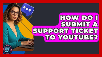 How Do I Submit A Support Ticket To YouTube? - Customer Support Coach