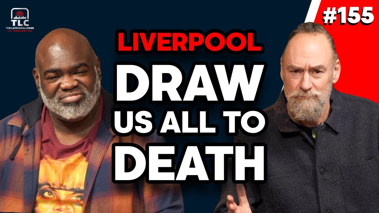 Liverpool draw us all to death | Episode 155